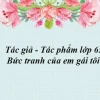Bức Tranh Của Em Gái Tôi Lớp 6: Phân Tích Chi Tiết Và Ý Nghĩa