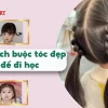 Gợi ý các kiểu buộc tóc xinh xắn cho bé gái 10 tuổi và bé gái nhỏ