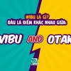 Wibu là gì? Giải mã thuật ngữ và những điều cần biết trong cộng đồng anime