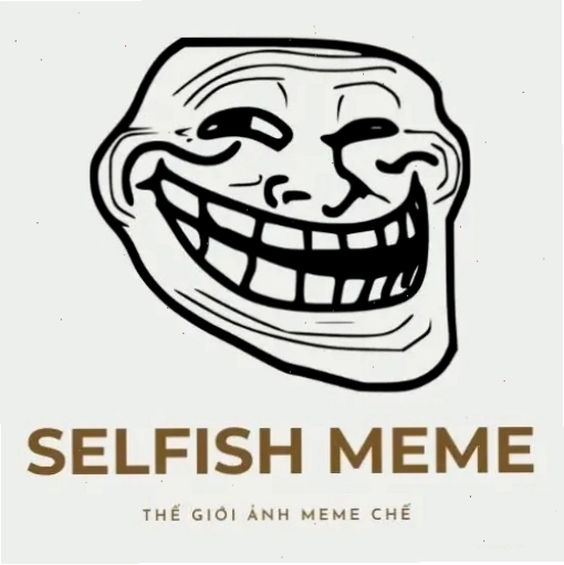 Meme Selfish Meme với biểu cảm hài hước